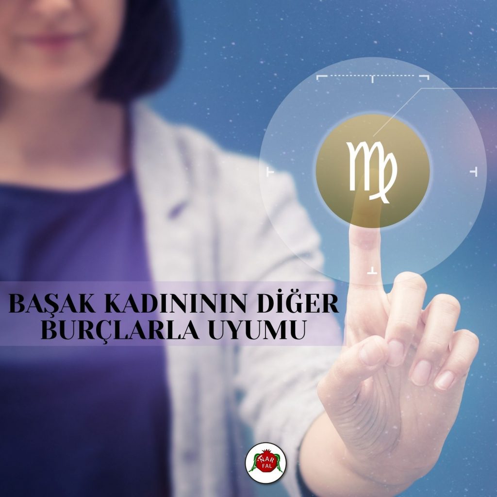 BAŞAK KADINININ DİĞER BURÇLARLA UYUMU