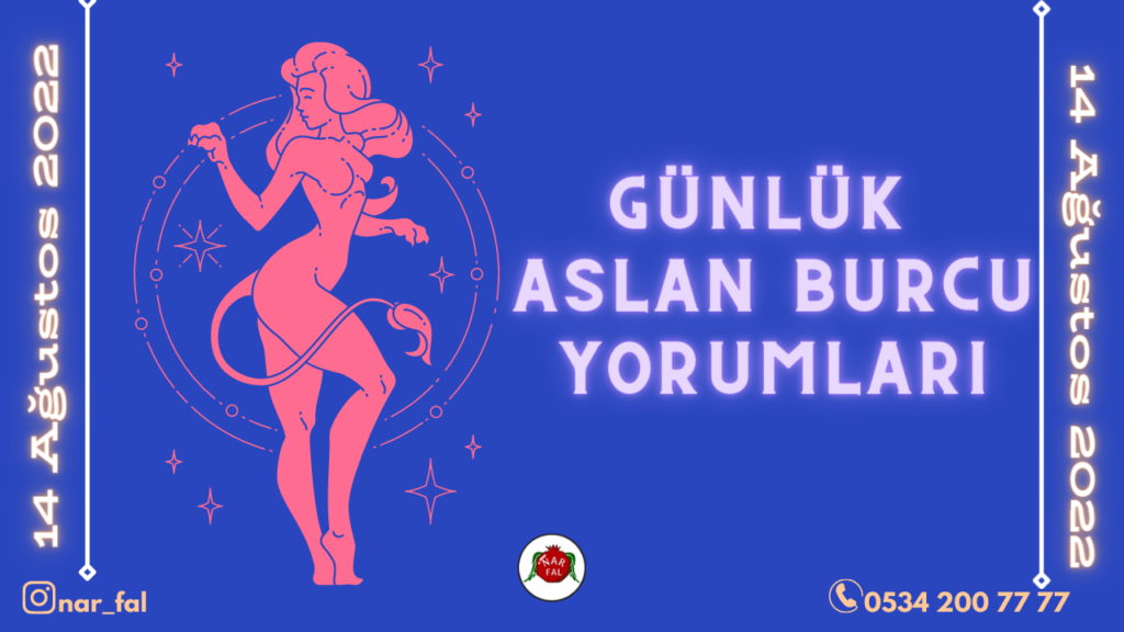 Gunluk burc yorumlari, 14 Ağustos 2022, Aslan burc yorumlari, 14 Ağustos, Aslan burcu kadini, erkegi, cocugu, Gunluk tarot fali, Haftalik, aylik, burc yorumu, ankara fal cafe, fal baktir, Tarot
