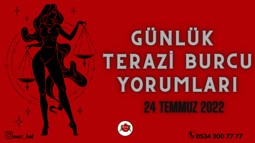 Gunluk burc yorumlari, 24 temmuz 2022, Terazi burc yorumlari, 25 temmuz, Terazi burcu kadini, erkegi, cocugu, Gunluk tarot fali, Haftalik, aylik, burc yorumu, ankara fal cafe, fal baktir, Tar