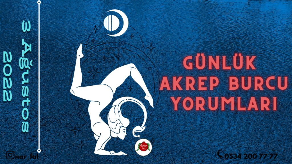 Gunluk burc yorumlari, 3 Ağustos 2022, Akrep burc yorumlari, 4 Ağustos, Akrep burcu kadini, erkegi, cocugu, Gunluk tarot fali, Haftalik, aylik, burc yorumu, ankara fal cafe, fal baktir, Tarot