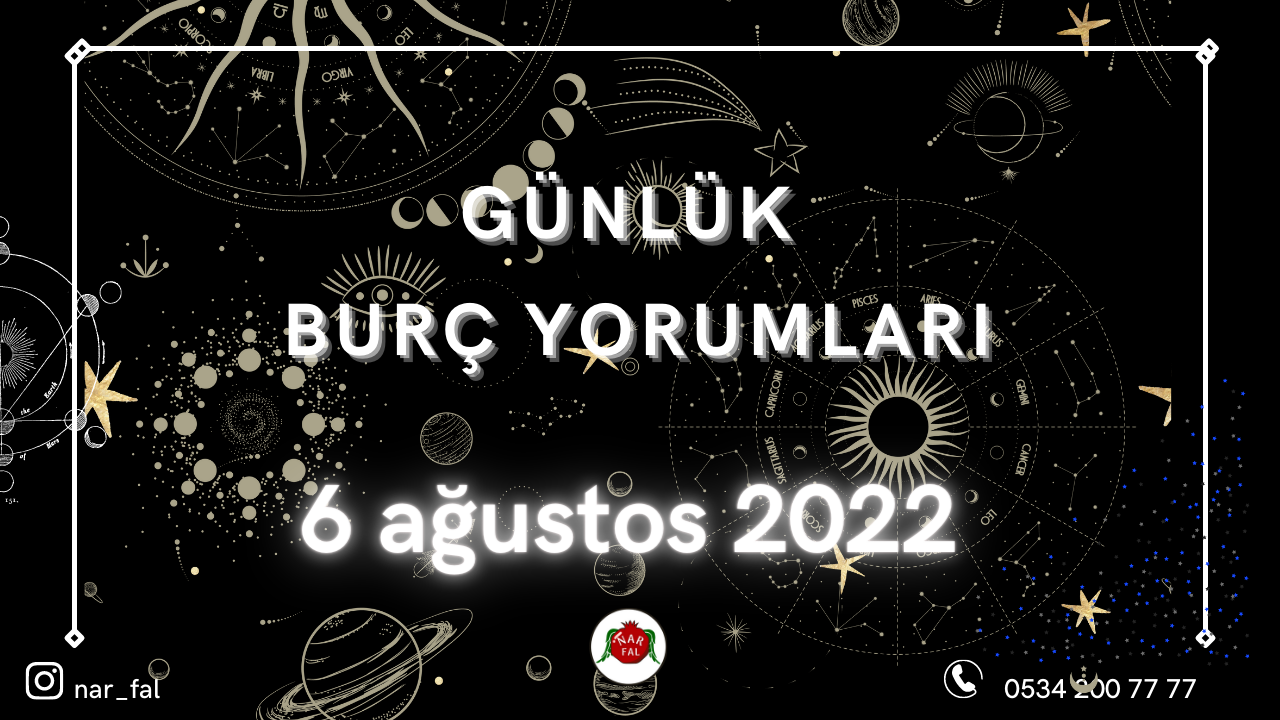günlük burc yorumları, 6 Ağustos burç yorumları, 7 Ağustos,koç, boğa, ikizler,başak,aslan, yengeç, terazi, akrep, yay,oğlak, kova, balık, burç yorumu