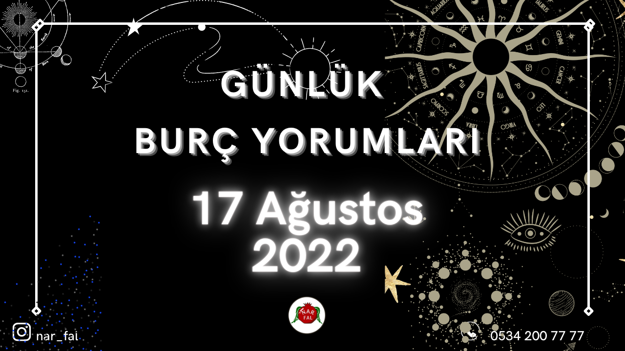günlük burc yorumları, 17 Ağustos burç yorumları, 18 Ağustos,koç, boğa, ikizler,başak,aslan, yengeç, terazi, akrep, yay,oğlak, kova, balık, burç yorumu