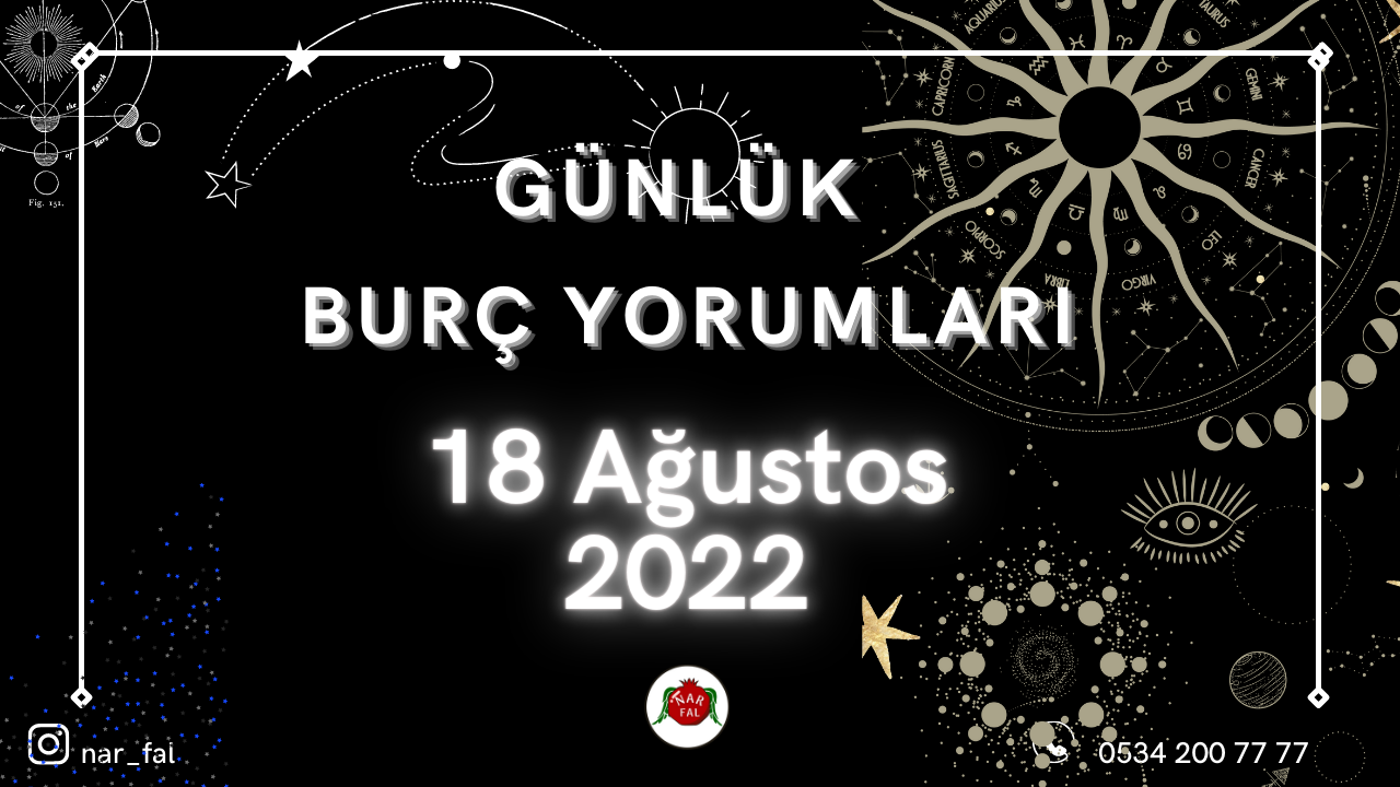 günlük burc yorumları, 18 Ağustos burç yorumları, 19 Ağustos,koç, boğa, ikizler,başak,aslan, yengeç, terazi, akrep, yay,oğlak, kova, balık, burç yorumu
