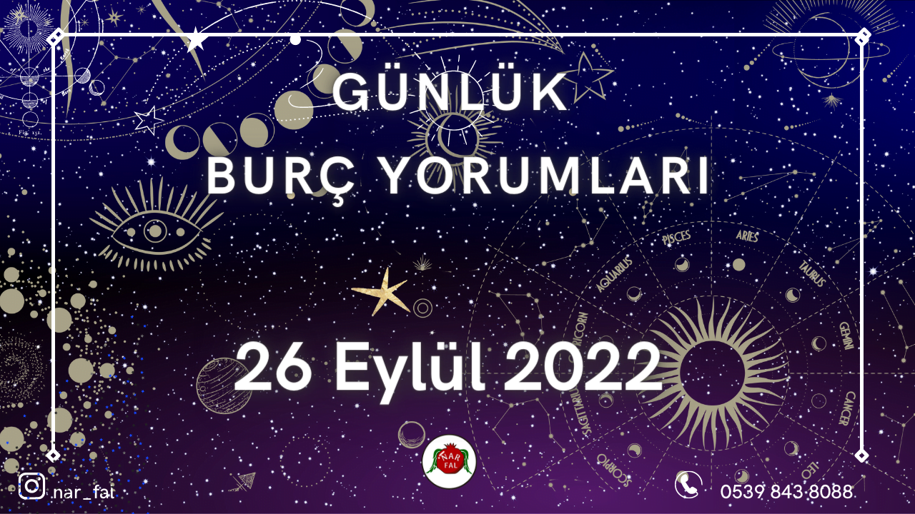 günlük burc yorumları, 26 Eylül burç yorumları, 27 Eylül,koç, boğa, ikizler,başak,aslan, yengeç, terazi, akrep, yay,oğlak, kova, balık, burç yorumu