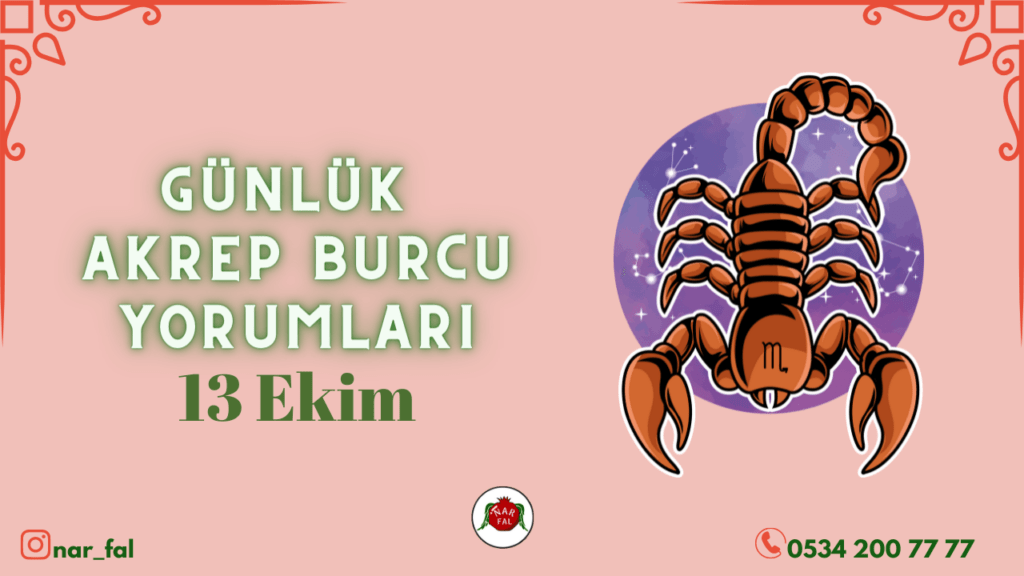 Günlük burç yorumları, 13 ekim 2022, Akrep burcu yorumları, 14 ekim, Akrep burcu kadini, erkegi, cocugu, Gunluk tarot fali, Haftalik, aylik, burcu yorumu, ankara fal cafe, fal