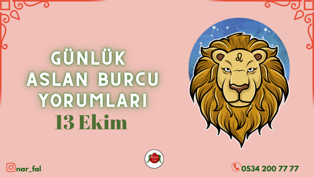 Günlük burç yorumları, 13 ekim 2022, Aslan burcu yorumları, 14 ekim, Aslan burcu kadini, erkegi, cocugu, Gunluk tarot fali, Haftalik, aylik, burcu yorumu, ankara fal cafe, fal