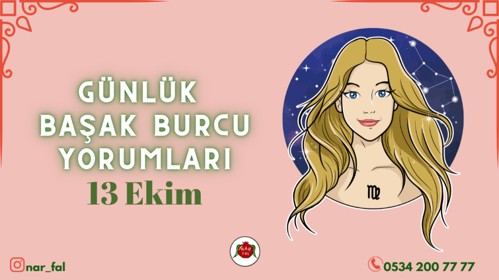 Günlük burç yorumları, 13 ekim 2022, Başak burcu yorumları, 14 ekim, Başak burcu kadini, erkegi, cocugu, Gunluk tarot fali, Haftalik, aylik, burcu yorumu, ankara fal cafe, fal