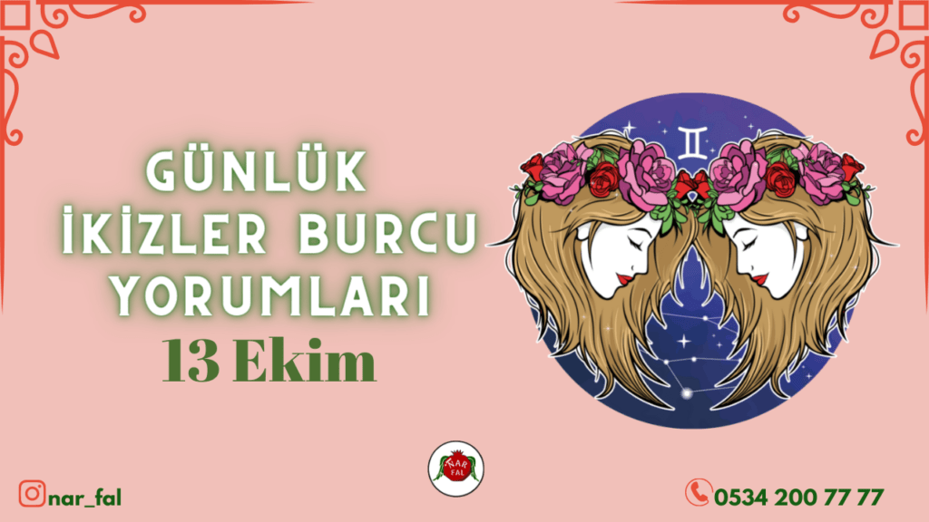 Günlük burç yorumları, 13 ekim 2022, İkizler burcu yorumları, 14 ekim, İkizler burcu kadini, erkegi, cocugu, Gunluk tarot fali, Haftalik, aylik, burcu yorumu, ankara fal cafe