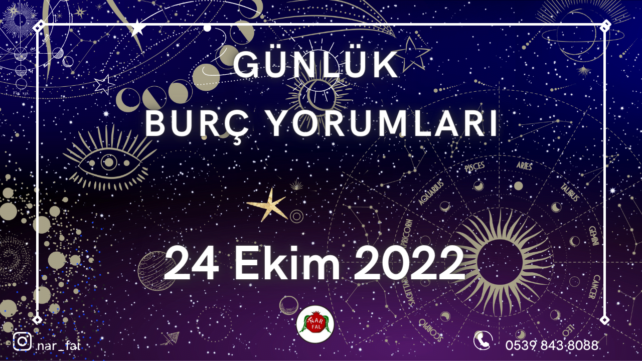 günlük burcu yorumları, 24 Ekim burç yorumları, 25 Ekim,koç, boğa, ikizler,başak,aslan, yengeç, terazi, akrep, yay,oğlak, kova, balık, burç yorumu
